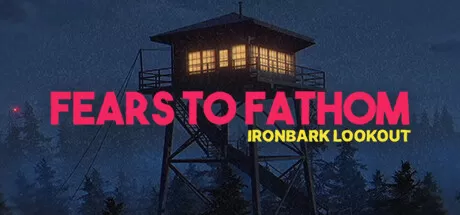 深思的恐惧：铁皮瞭望台/Fears to Fathom - Ironbark Lookout_官方中文绿色版|网盘下载-异次元社