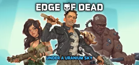 死亡边缘：铀空天下/Edge Of Dead: Under A Uranium Sky_官方中文绿色版|网盘下载-异次元社