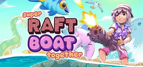 超级木筏/Super Raft Boat Together_官方中文绿色版|网盘下载-异次元社
